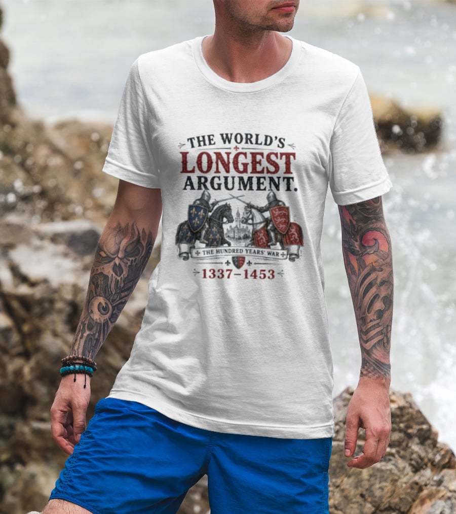 The World's Longest Argument Hundred Years' War 1337 1453 T-Shirt