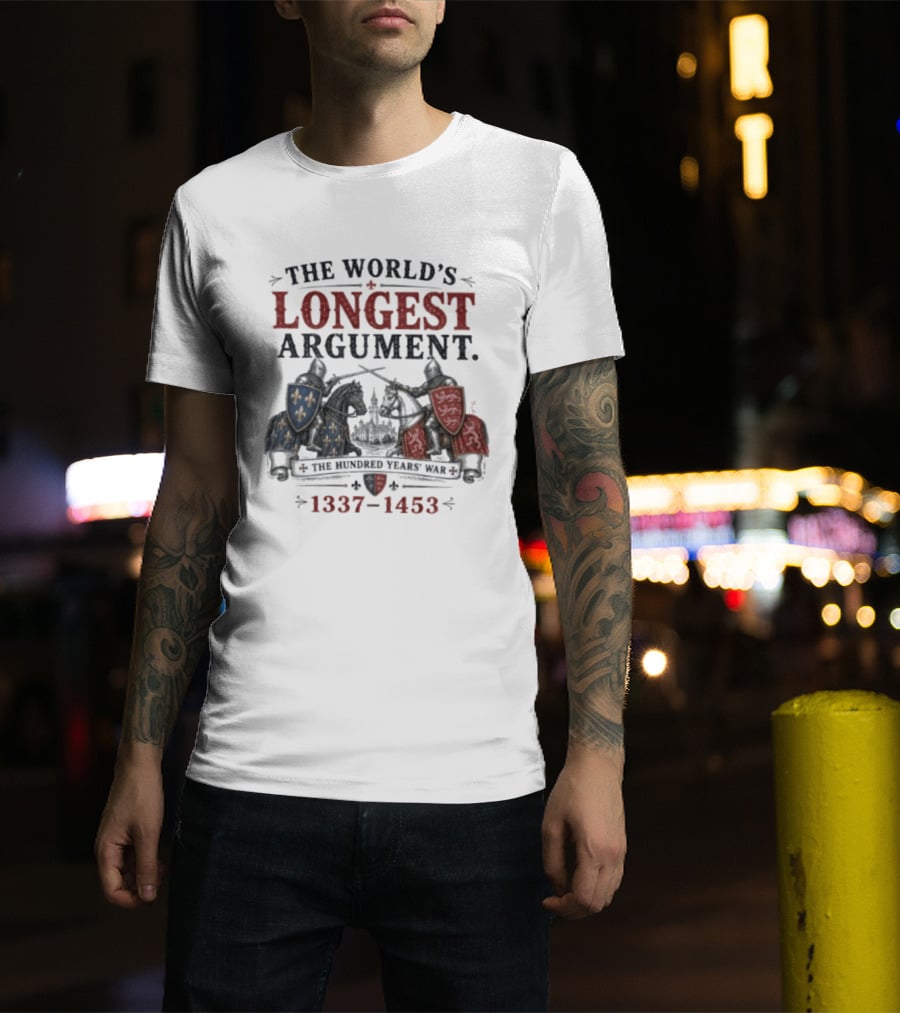 The World's Longest Argument Hundred Years' War 1337 1453 T-Shirt