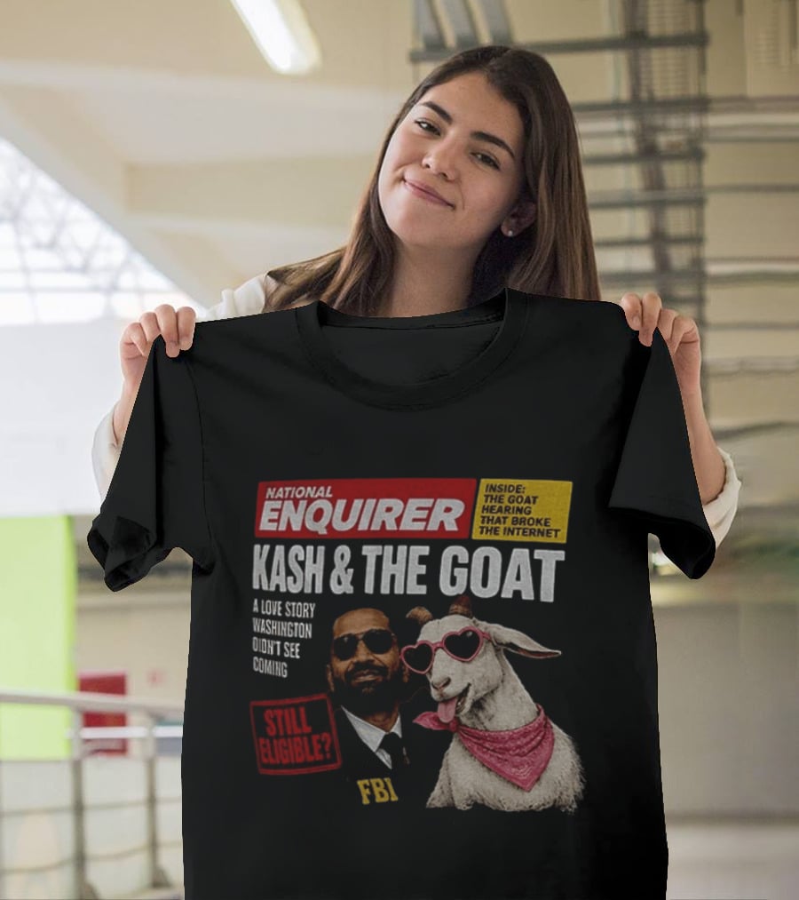 National Enquirer Kash And The Goat A Love Story Washington Didn't See Coming Still Eligible FBI T-Shirt