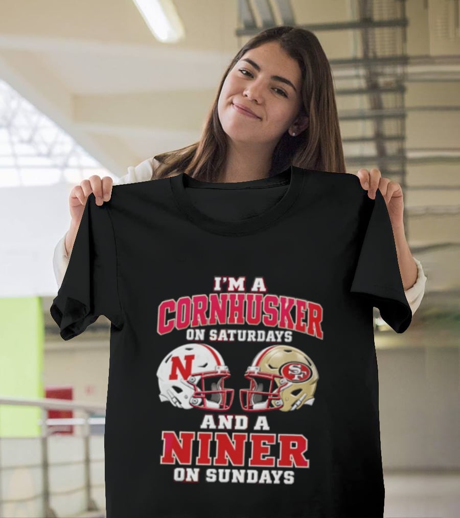 I'm A Cornhusker On Saturdays And A Niner On Sundays Nebraska Cornhuskers San Francisco 49ers Helmets T-Shirt