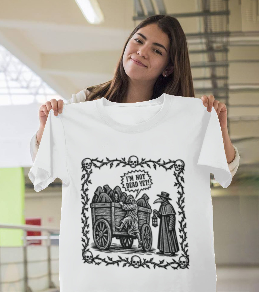 I Am Not Dead Yet Plague Doctor Cart Skulls Vines Medieval T-Shirt