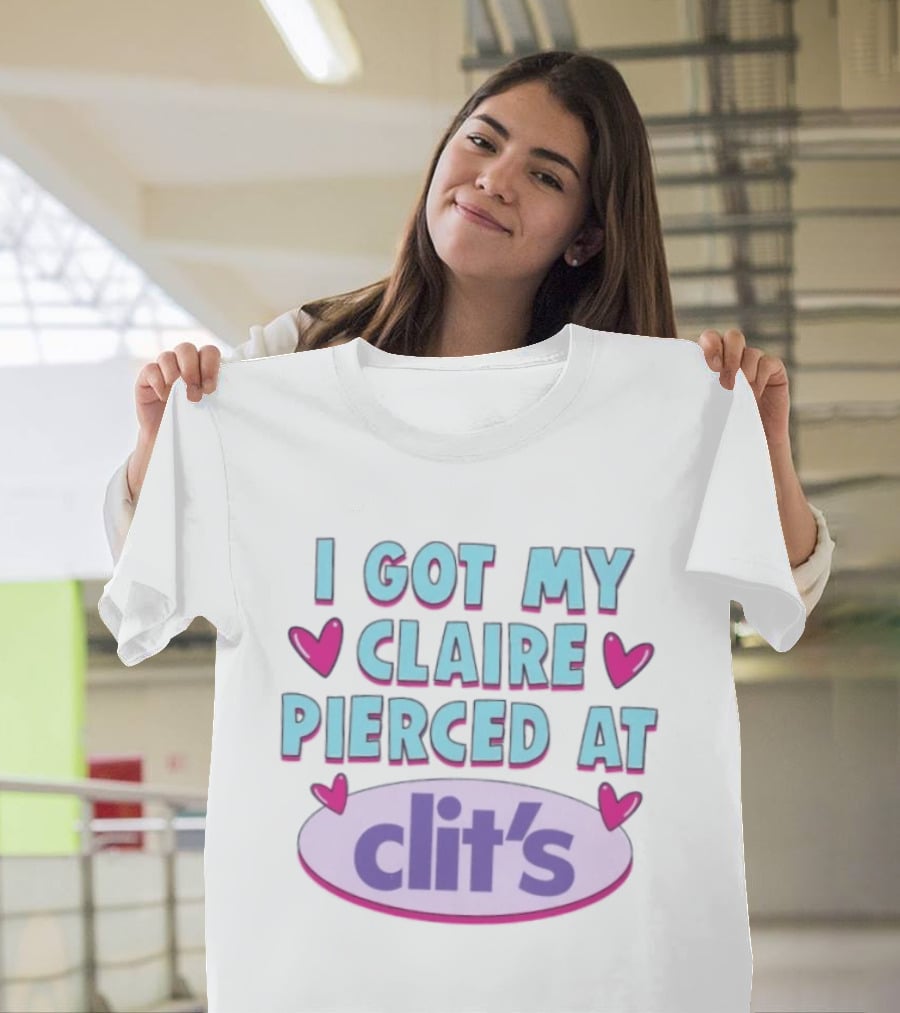 I Got My Claire Pierced At Clit's Y2K Mall Humor T-Shirt