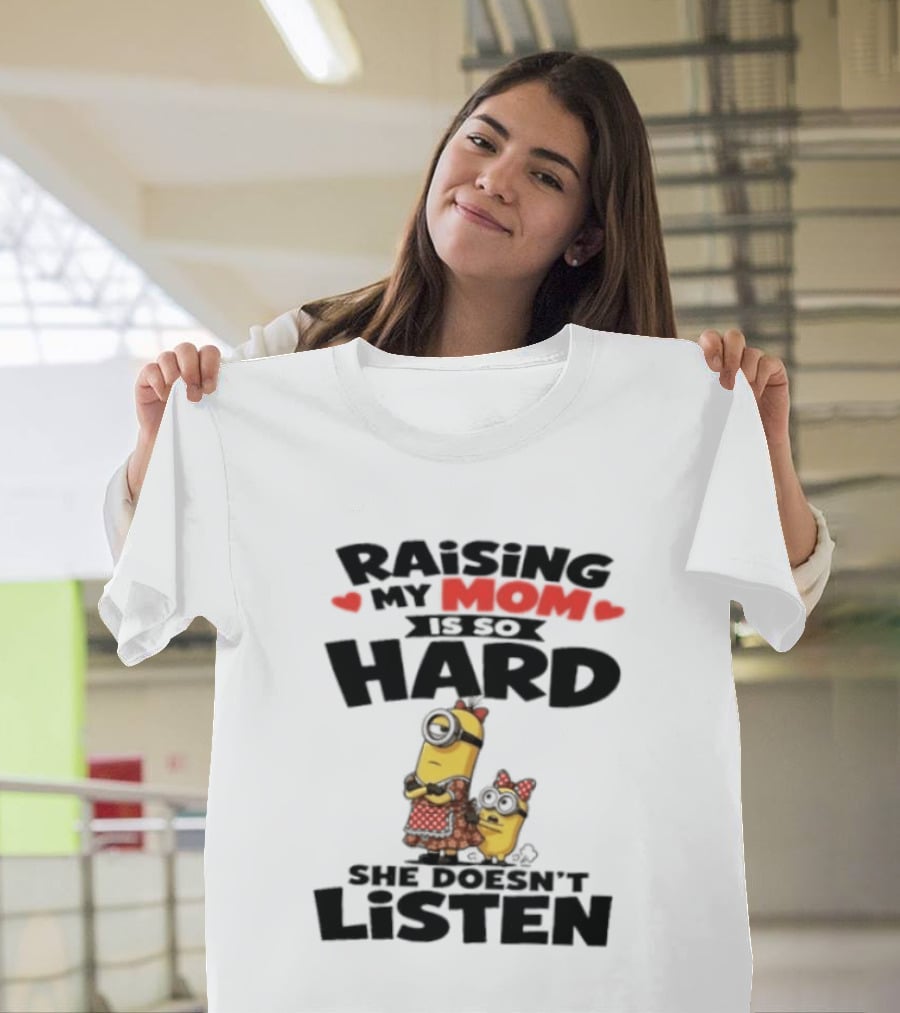 Raising My Minion Is So Hard She Doesn't Listen T-Shirt