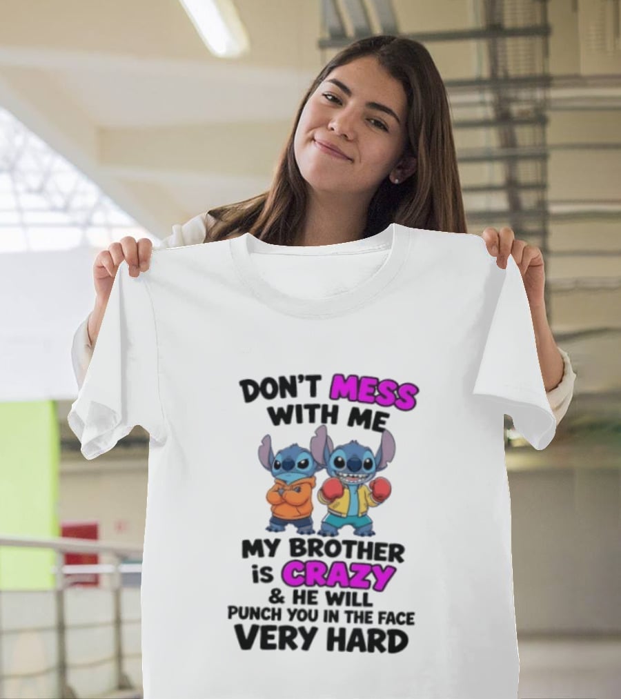 Don't Mess With Me My Brother Is Crazy Punch You In The Face Very Hard Stitch T-Shirt