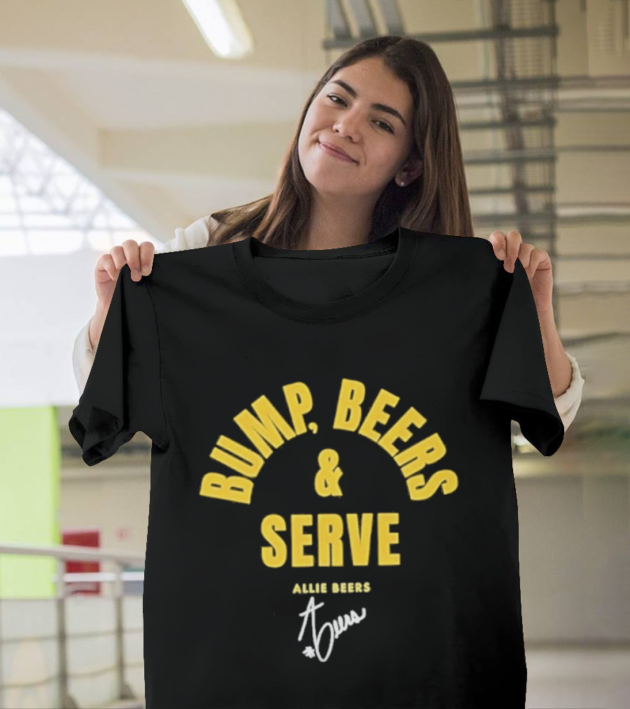 Bump Beers And Serve Allie Beers Signature T-Shirt