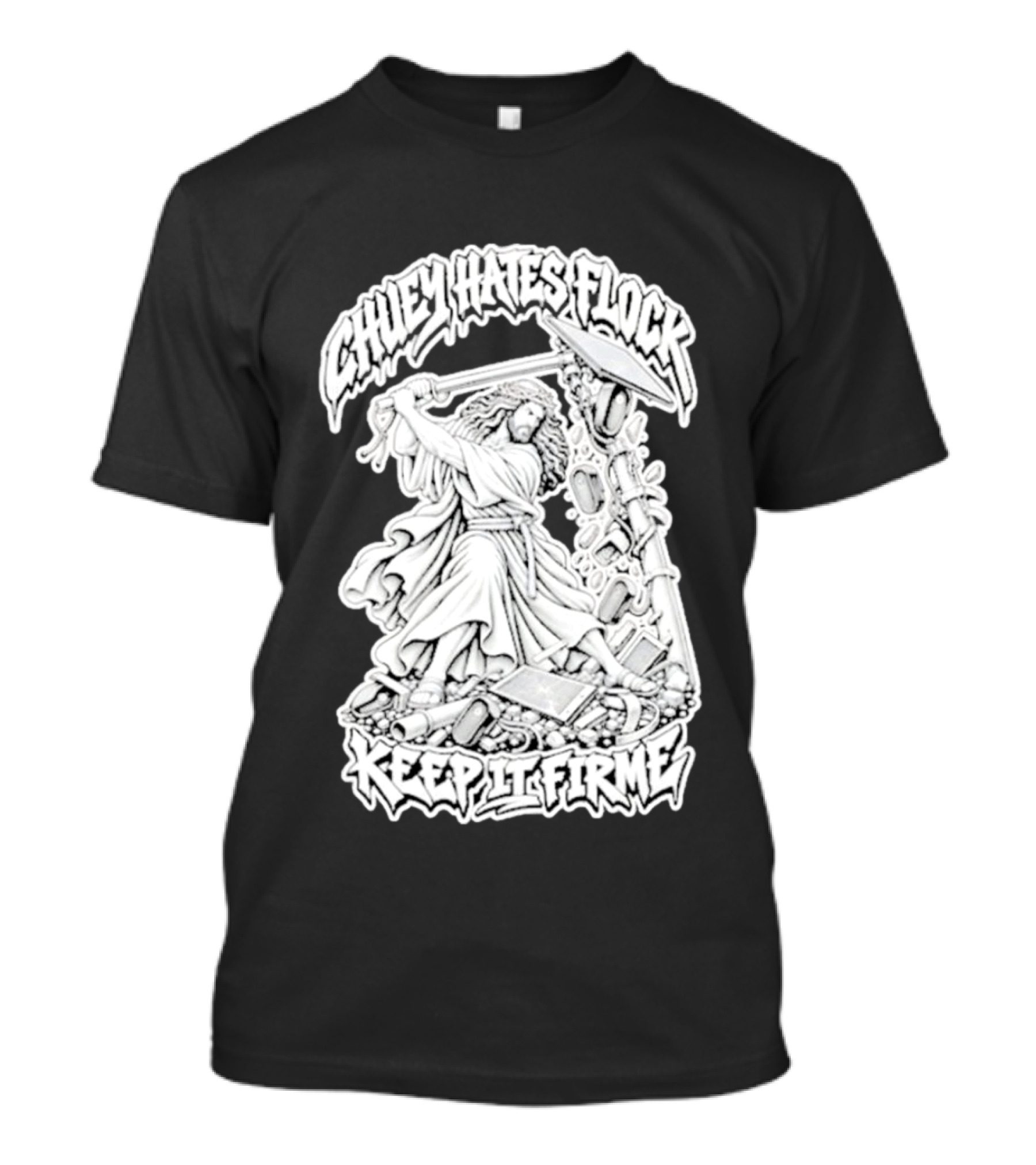 Chuey Hates Flock Keep It Firme Jesus With Sledgehammer T-Shirt