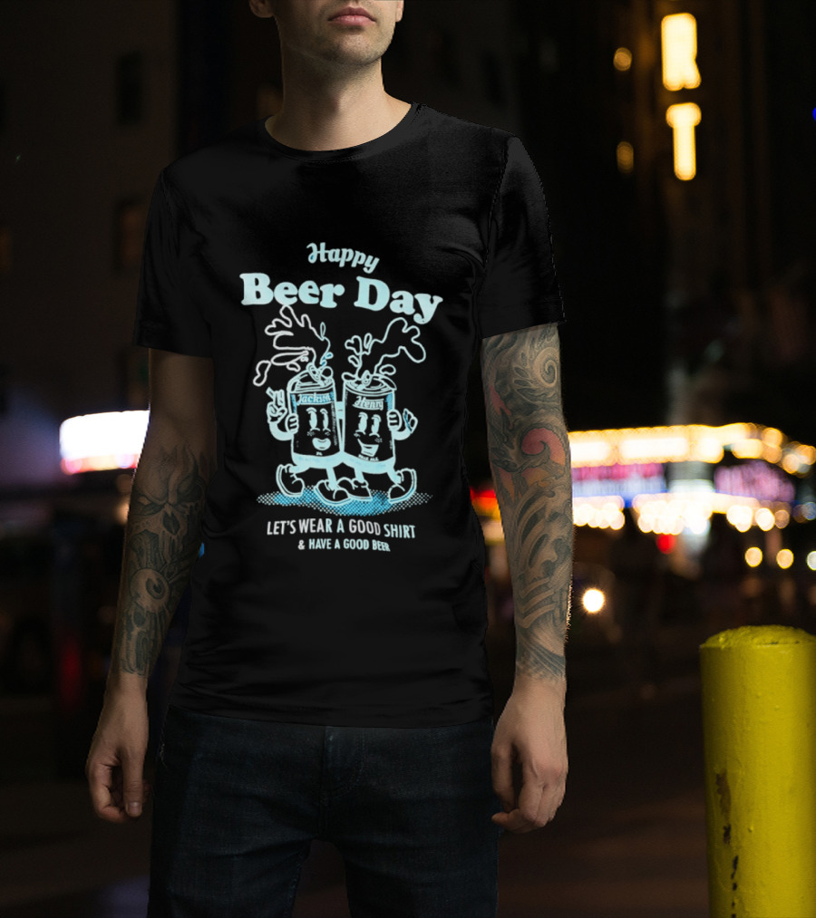 Happy Beer Day Jackson And Henry Let's Wear A Good And Have A Good Beer T-Shirt