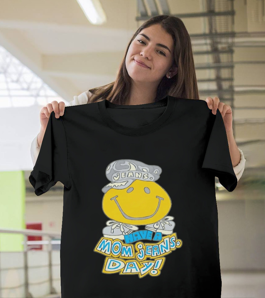 Have A Mom Jeans Day Smiley Face 90s Jeans Retro Nostalgia T-Shirt