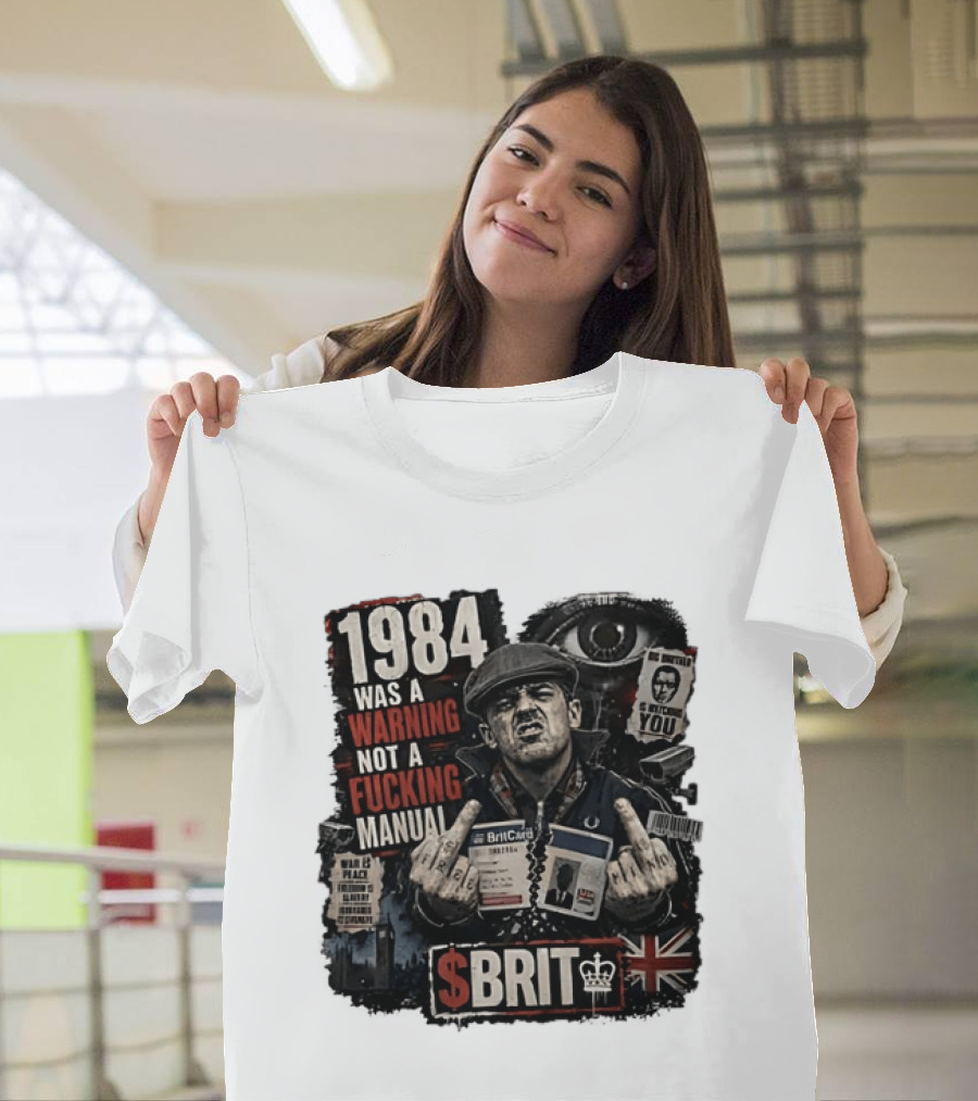 1984 Was A Warning Not A Fucking Manual Big Brother Is Ing You Brit British Flag Man With Middle Finger T-Shirt