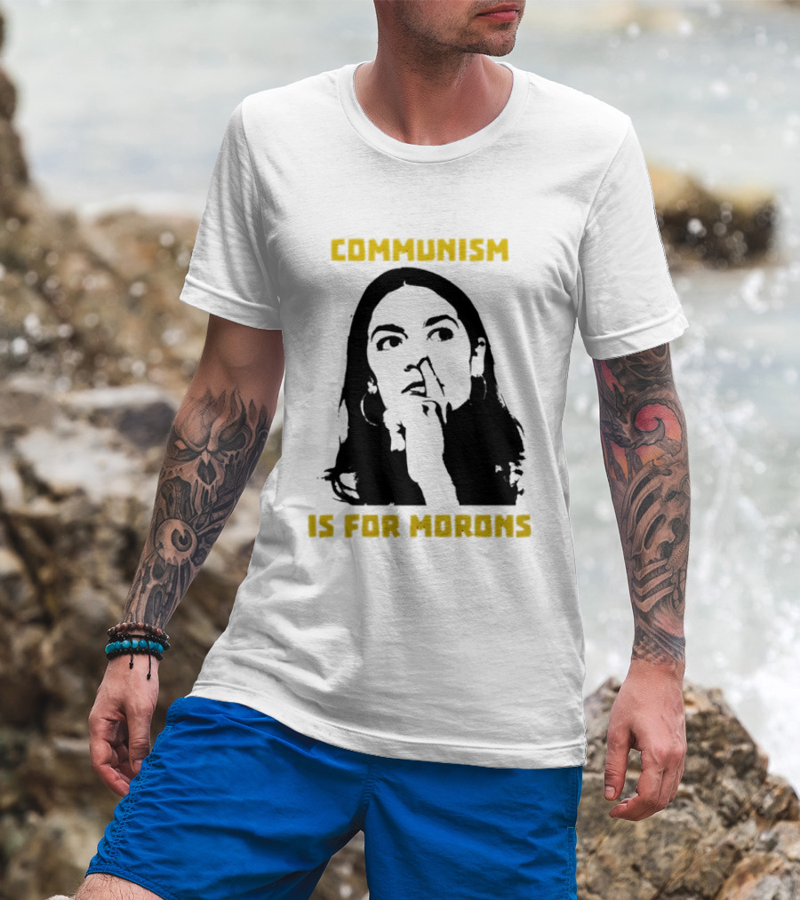 Communism Is For Morons Alexandria Ocasio Cortez T-Shirt