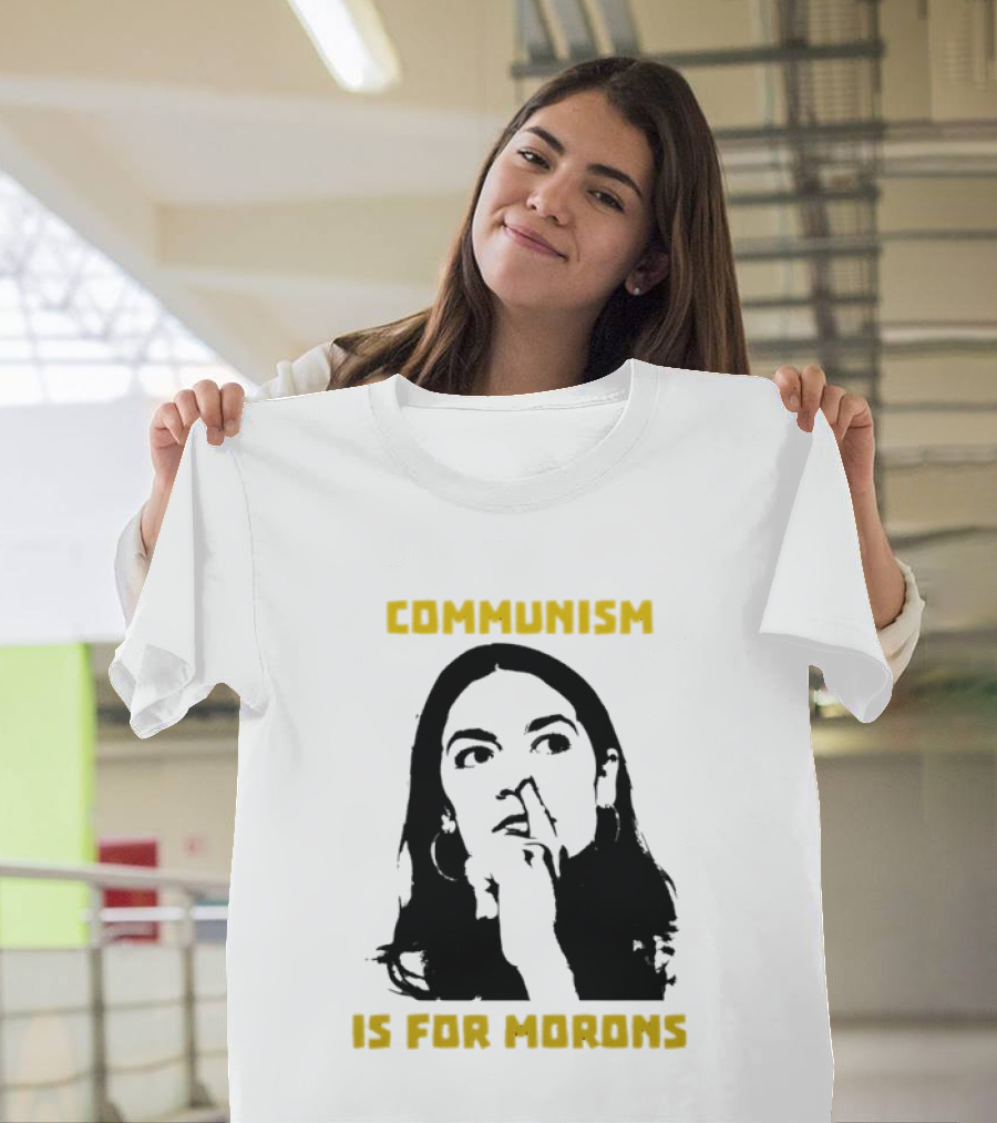 Communism Is For Morons Alexandria Ocasio Cortez T-Shirt