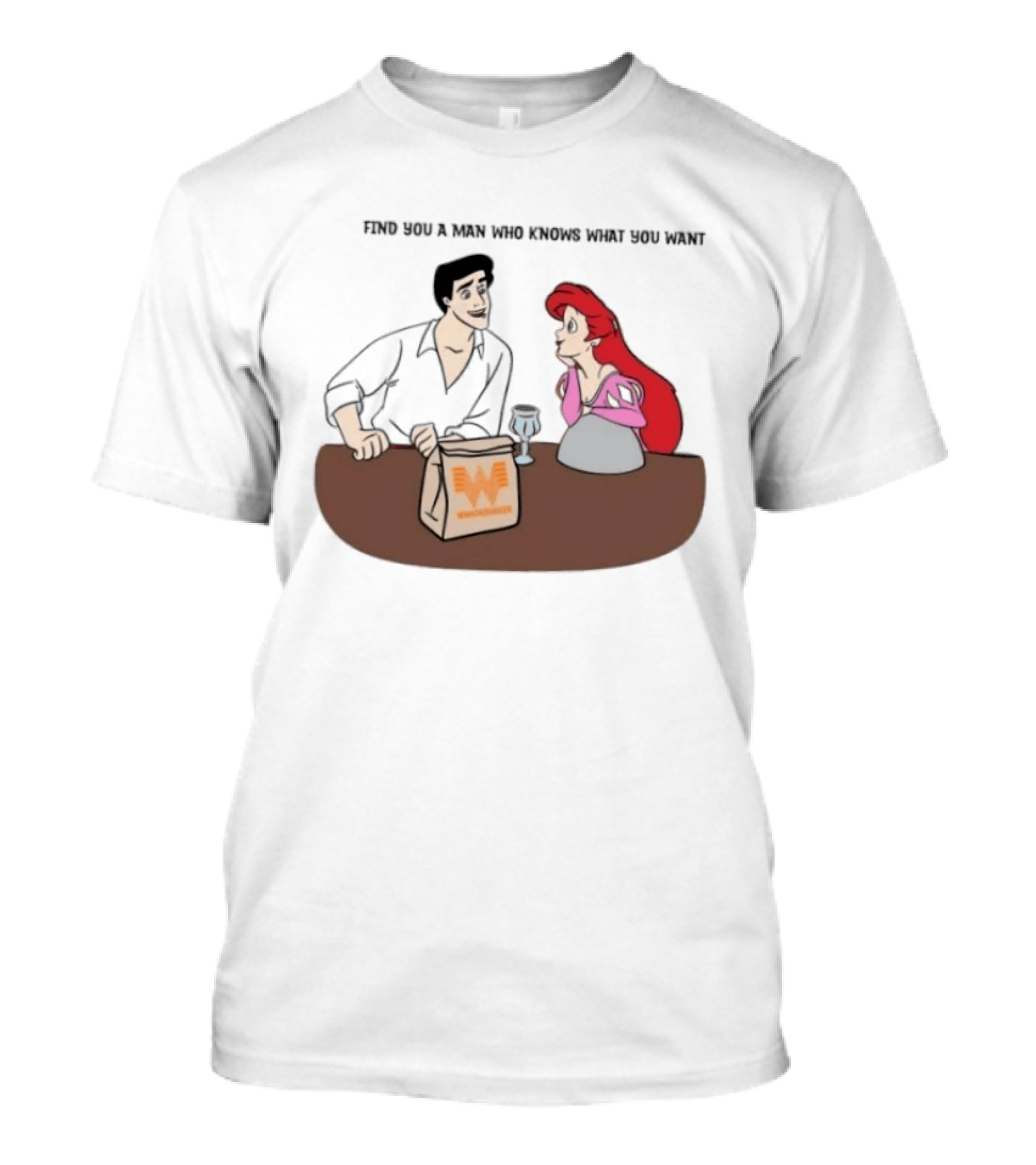 Find You A Man Who Knows What You Want Whataburger Ariel And Prince Eric T-Shirt