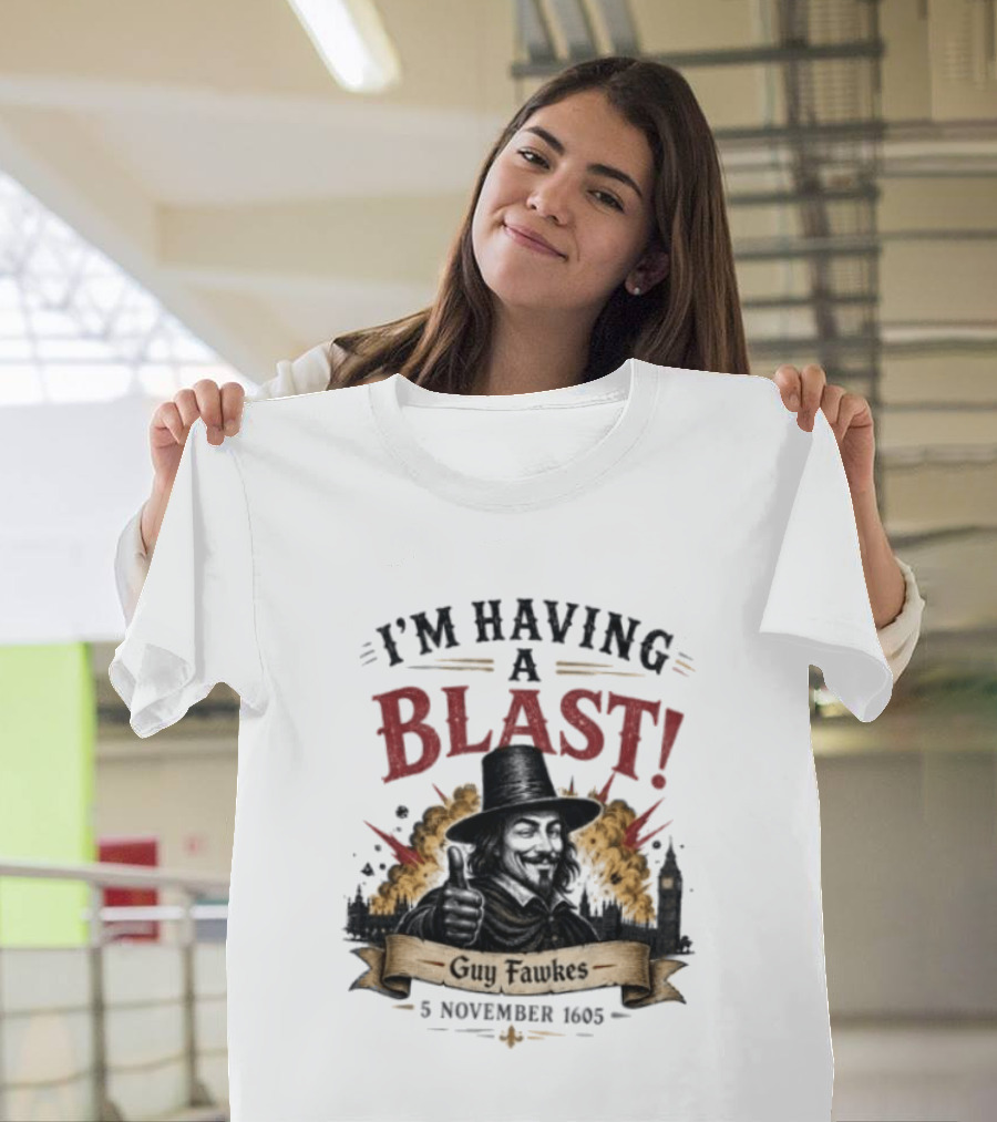 I'm Having A Blast Guy Fawkes 5 November 1605 T-Shirt
