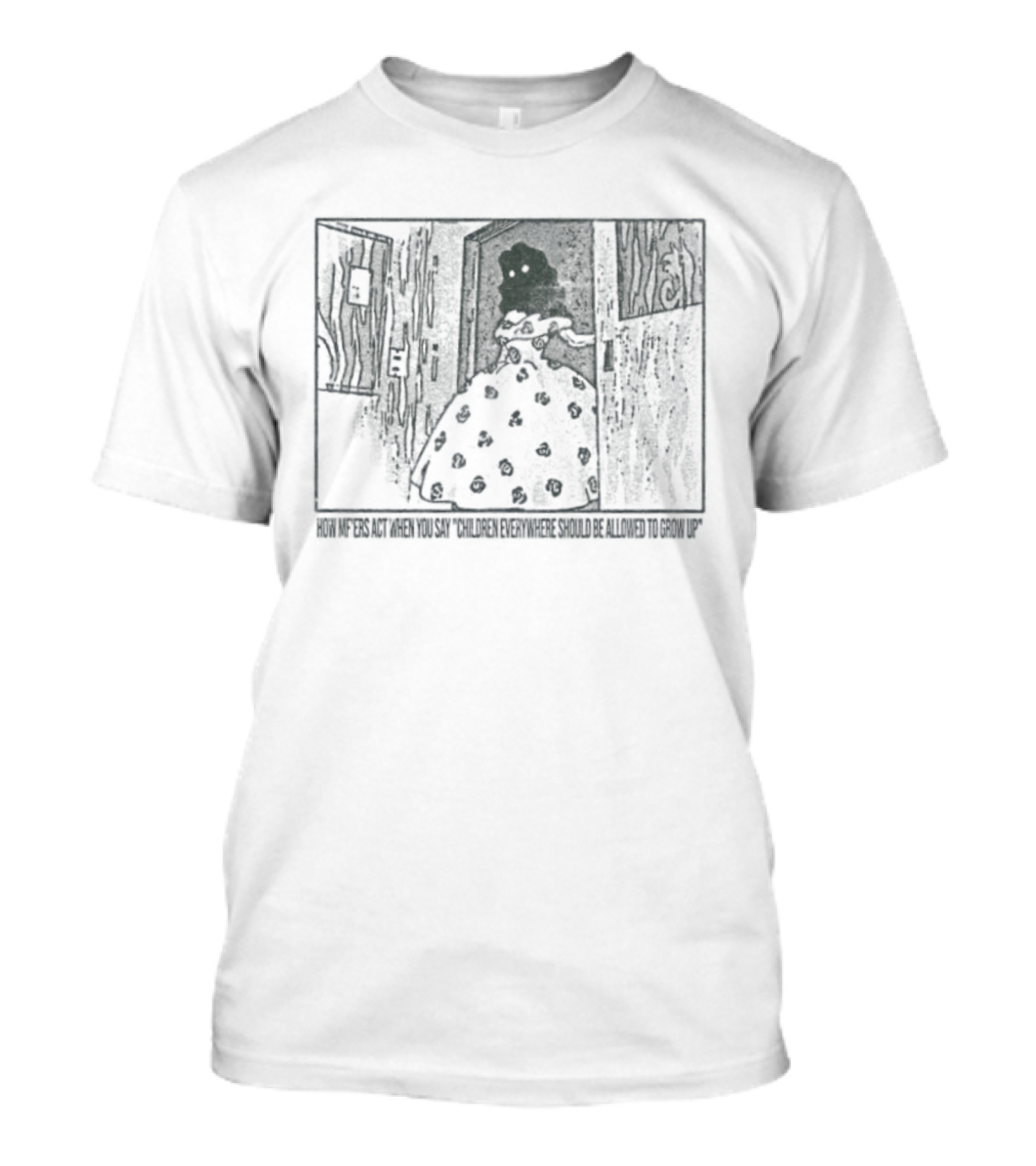 How Mf'ers React When You Say Children Everywhere Deserve To Grow Up T-Shirt