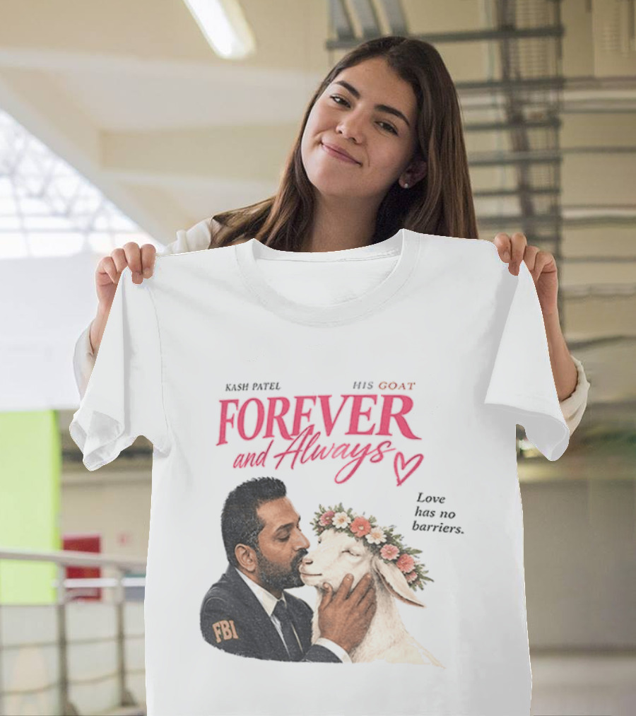 Kash Patel His Goat Forever And Always Love Has No Barriers FBI T-Shirt