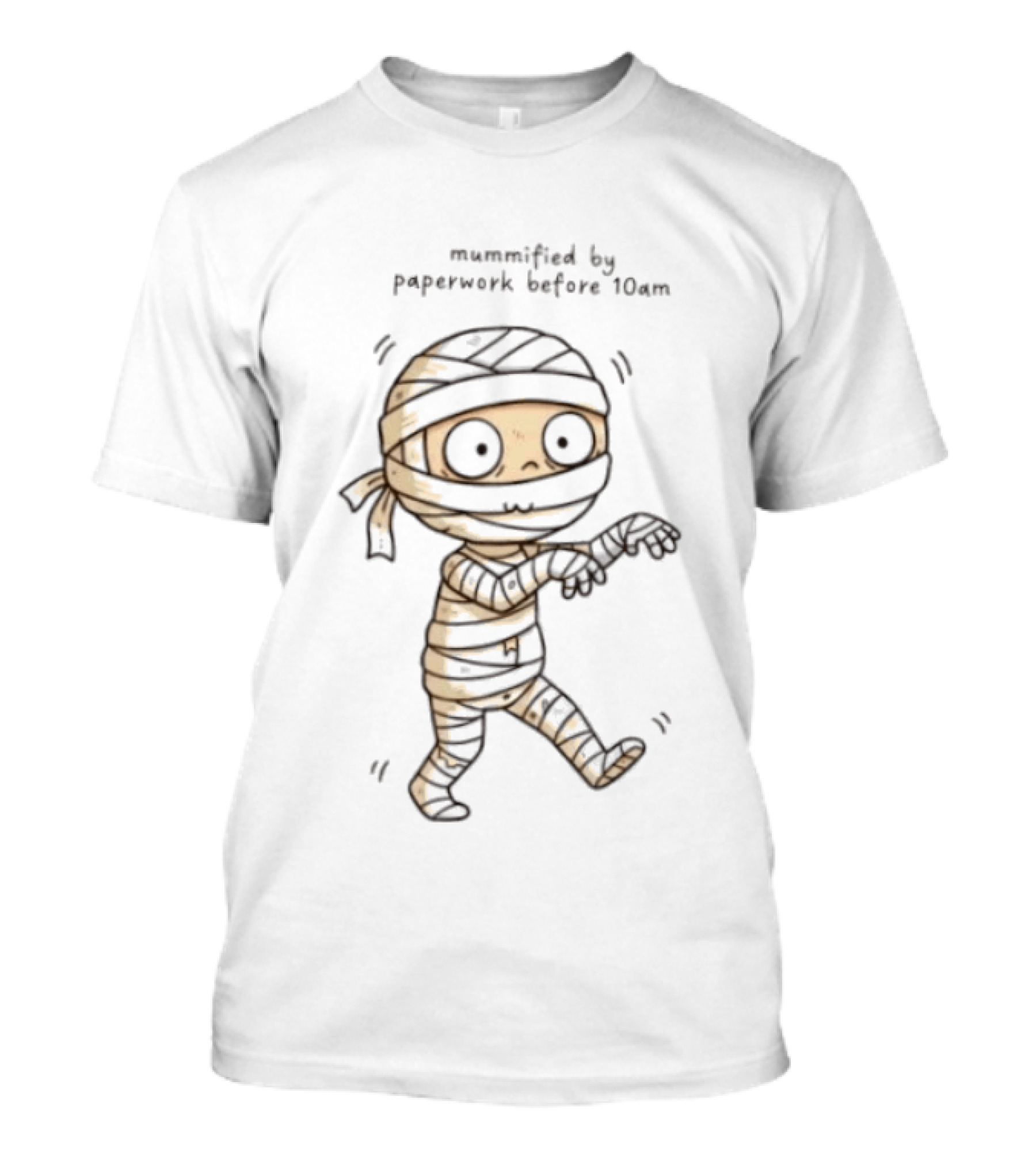 Mummified By Paperwork Before 10am Cute Mummy T-Shirt