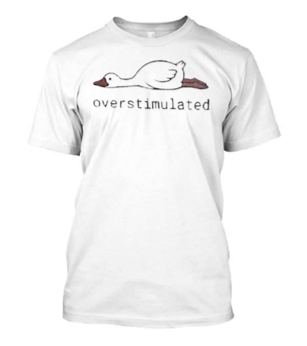 Silly Goose Overstimulated Funny Relaxed Duck T-Shirt
