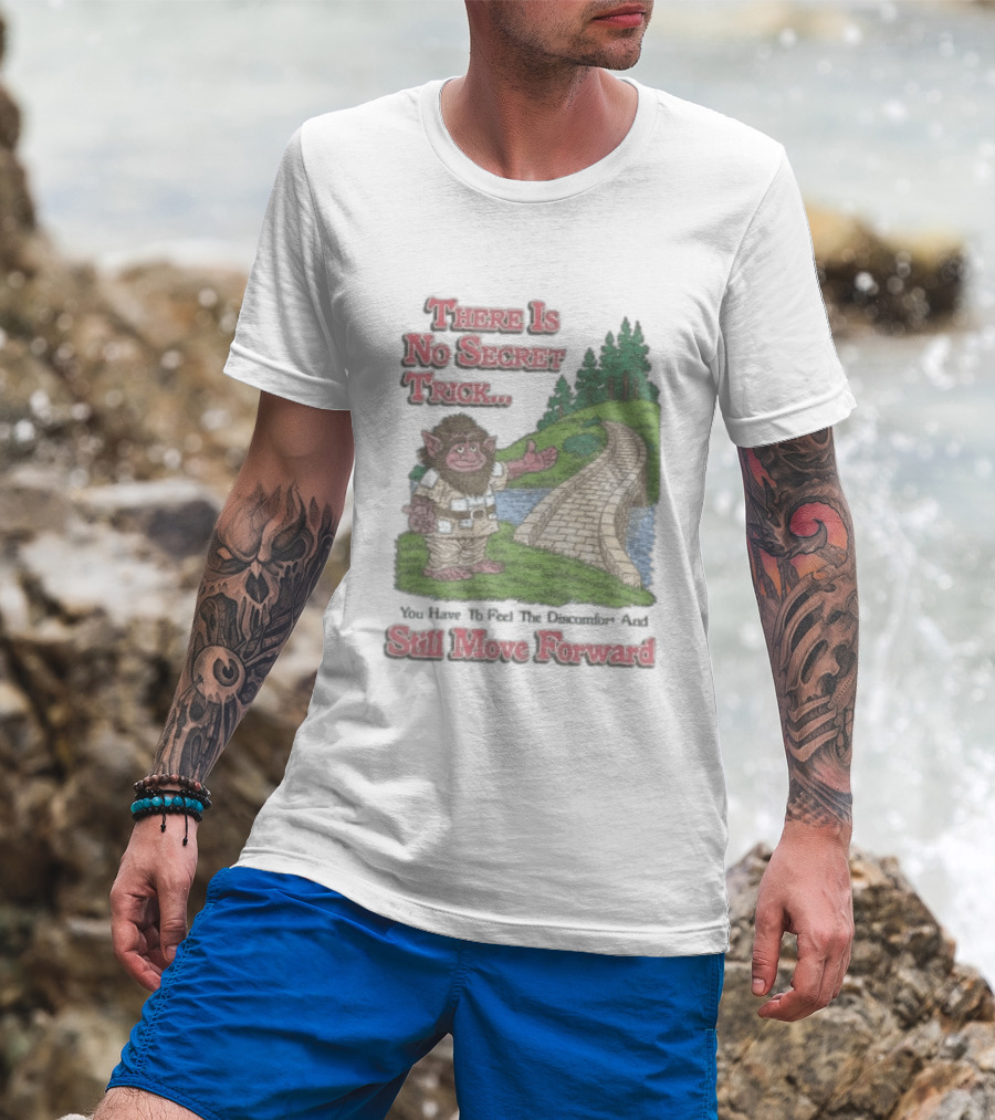 Troll Path No Secret Trick Feel Discomfort Still Move Forward T-Shirt