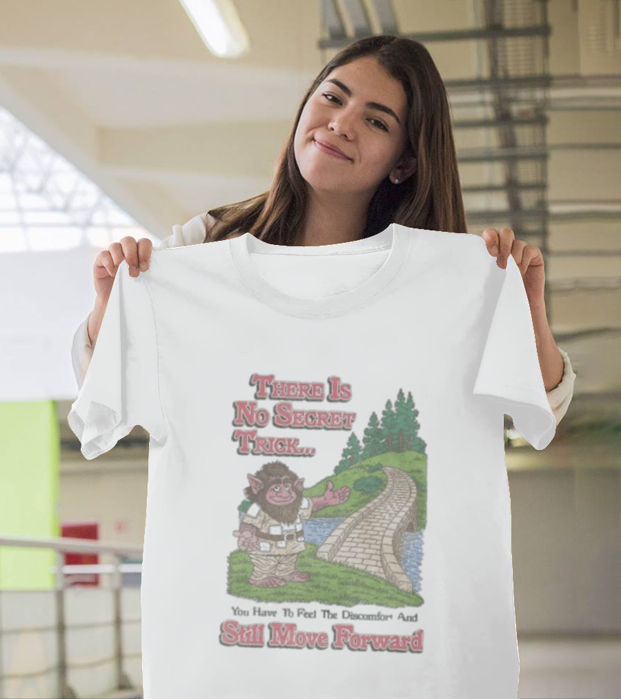 Troll Path No Secret Trick Feel Discomfort Still Move Forward T-Shirt