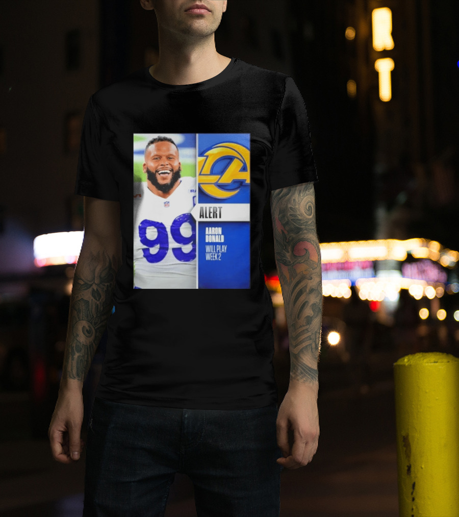 Aaron Donald Rams Alert Number 99 Will Play Week 2 T-Shirt