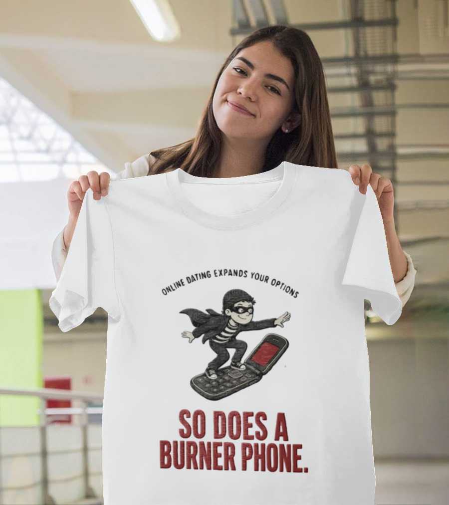 Online Dating Expands Your Options So Does A Burner Phone Burglar Surfing On Flip Phone T-Shirt