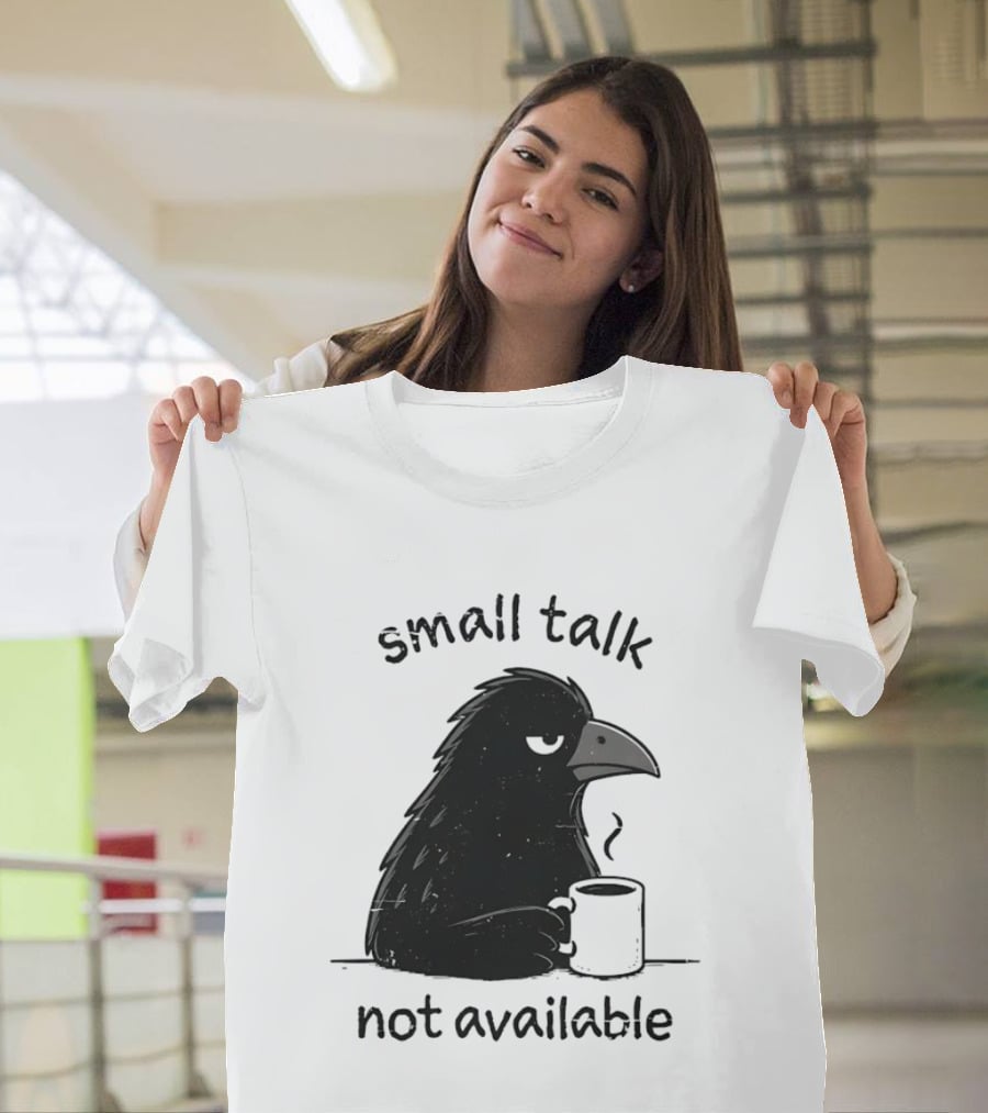 Small Talk Not Available Angry Crow With Coffee T-Shirt