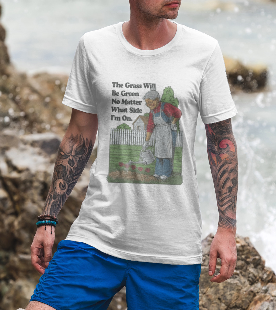 The Grass Will Be Green No Matter What Side I'm On Vintage Gardening Humor T-Shirt
