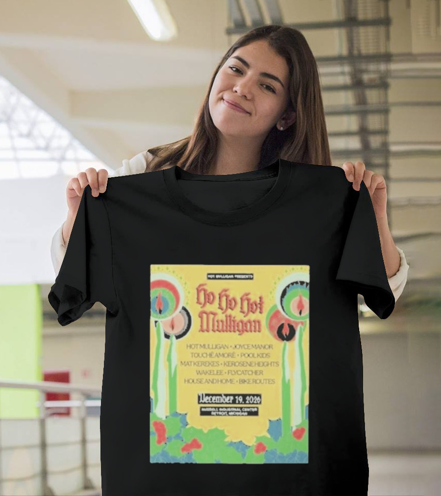 Hot Mulligan Presents Ho Ho Hot Mulligan Event With Joyce Manor And Touché Amoré At Russel Industrial Center Detroit On December 19 2026 T-Shirt
