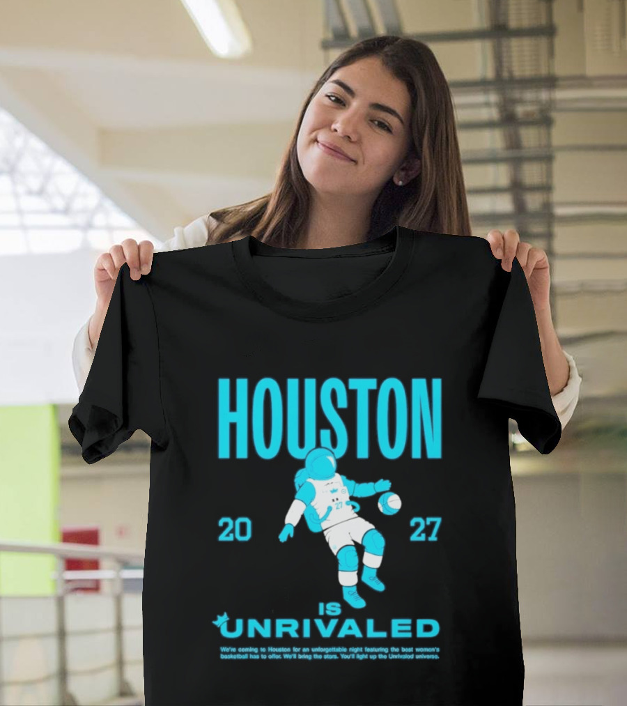 Houston Is Unrivaled 2027 Women's Basketball Astronaut T-Shirt