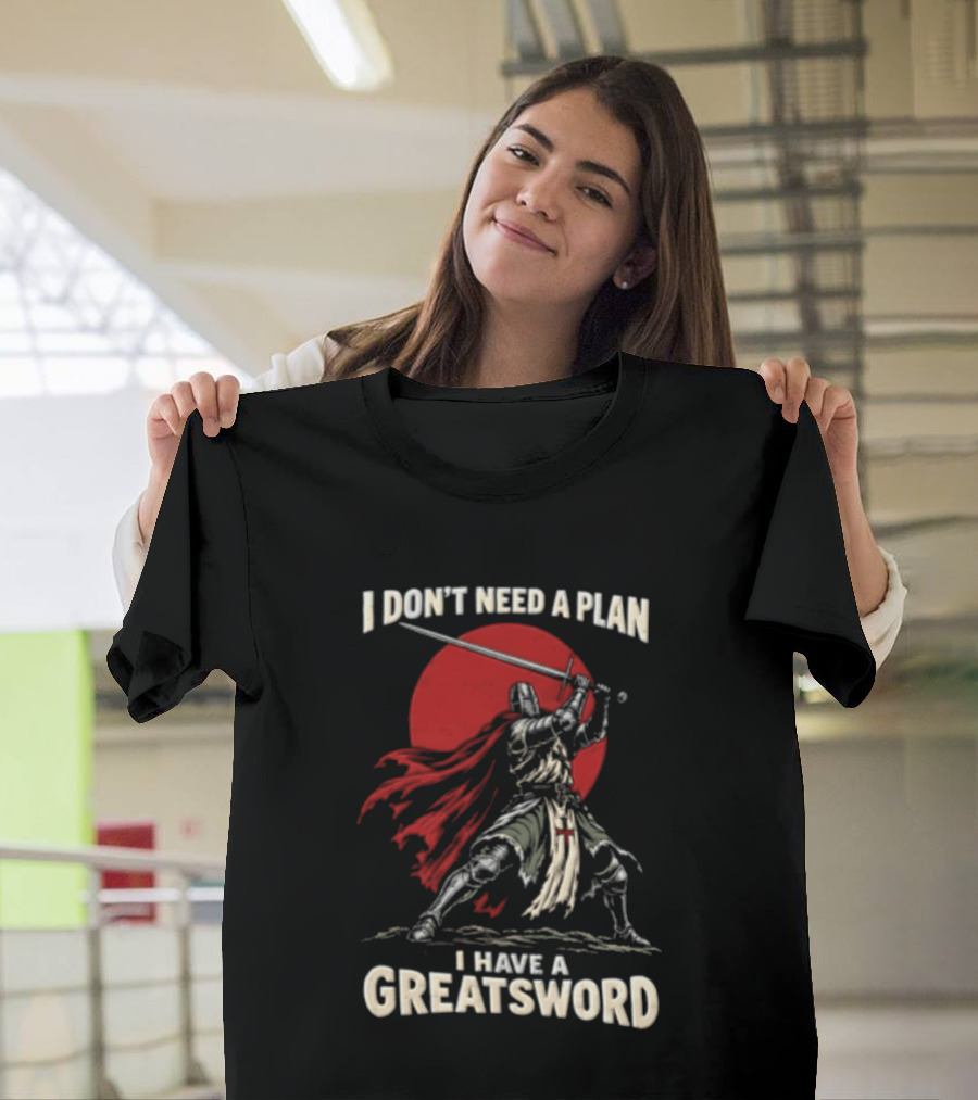 I Don't Need A Plan I Have A Greatsword Knight Holding Sword Red Sun T-Shirt