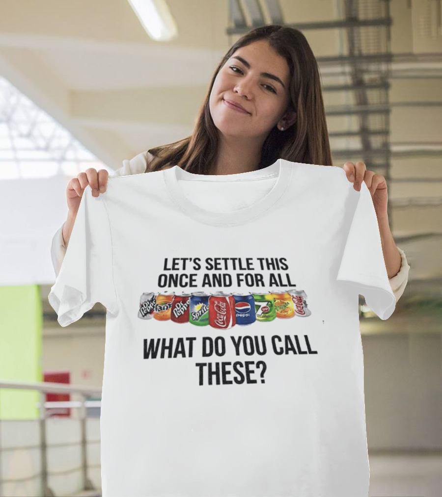 Let's Settle This Once And For All What Do You Call These Dr Pepper Fanta Sprite T-Shirt