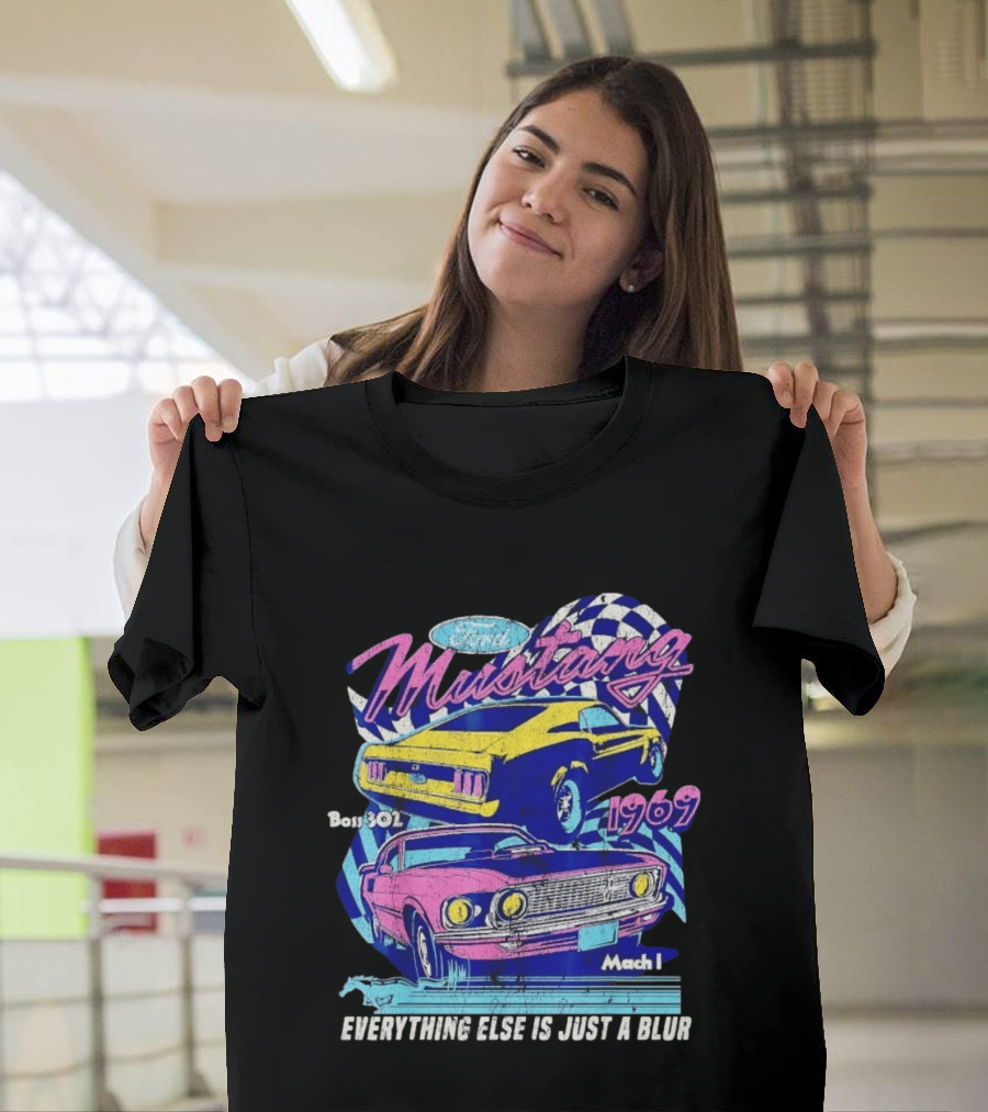 1969 Ford Mustang Boss 302 Mach 1 Everything Else Is Just A Blur T-Shirt