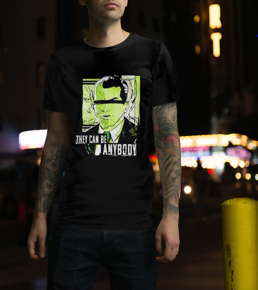 They Can Be Anybody Secret Invasion Marvel T-Shirt