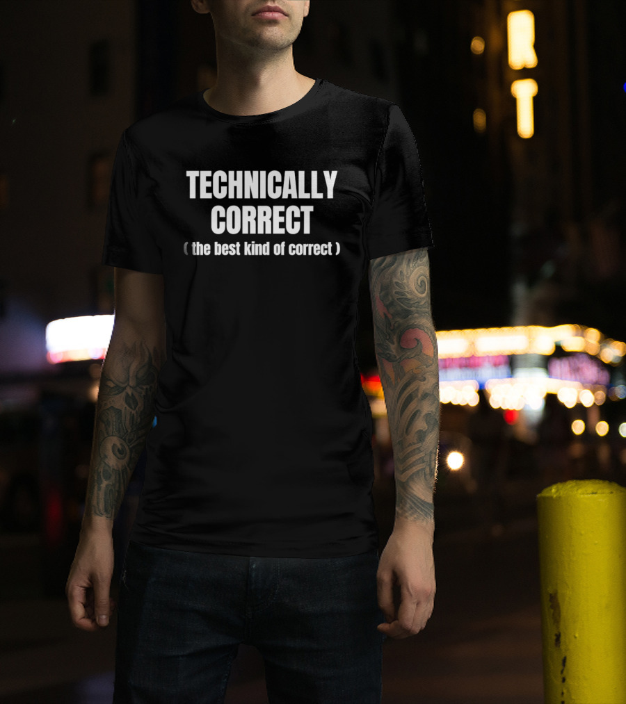 Technically Correct The Best Kind Of Correct Phrase T-Shirt