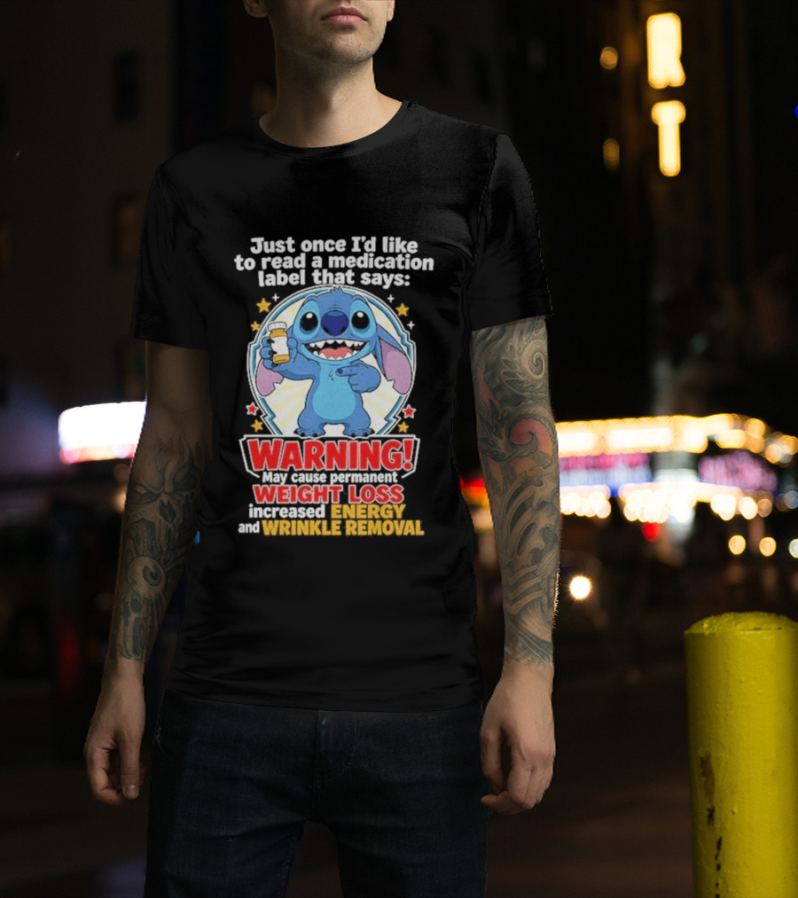 Just Once I'd Like To Read A Medication Label That Says Warning May Cause Weight Loss Increased Energy And Wrinkle Removal Stitch T-Shirt