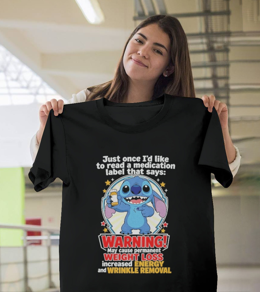 Just Once I'd Like To Read A Medication Label That Says Warning May Cause Weight Loss Increased Energy And Wrinkle Removal Stitch T-Shirt
