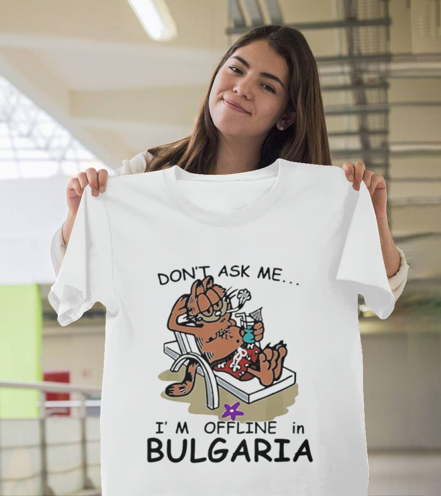 Don't Ask Me I'm Offline In Bulgaria Vacation Relaxing Comic T-Shirt