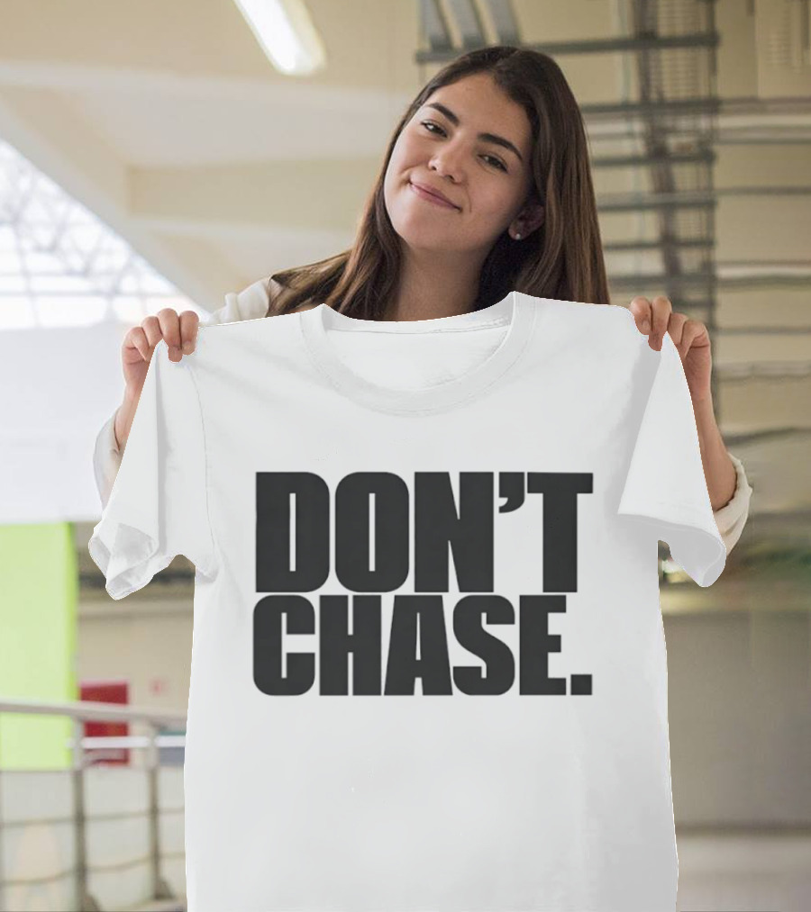 Don't Chase Minimalist Motivational Message T-Shirt
