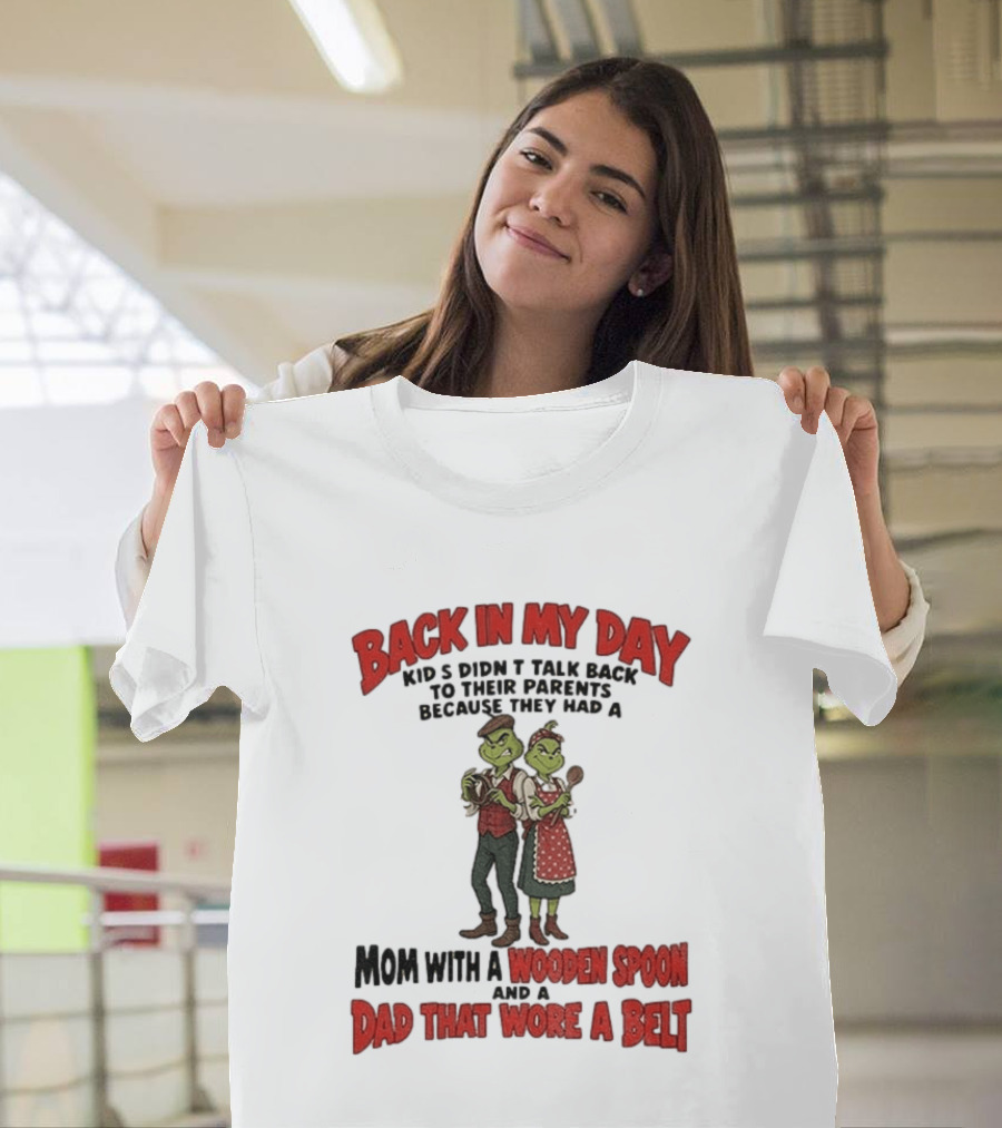 Back In My Day Kids Didn't Talk Back Mom With A Wooden Spoon Dad That Wore A Belt T-Shirt
