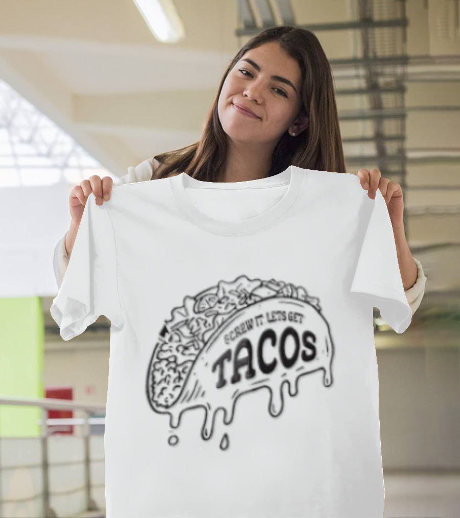 Screw It Lets Get Tacos Melting Cheese Tacomania T-Shirt