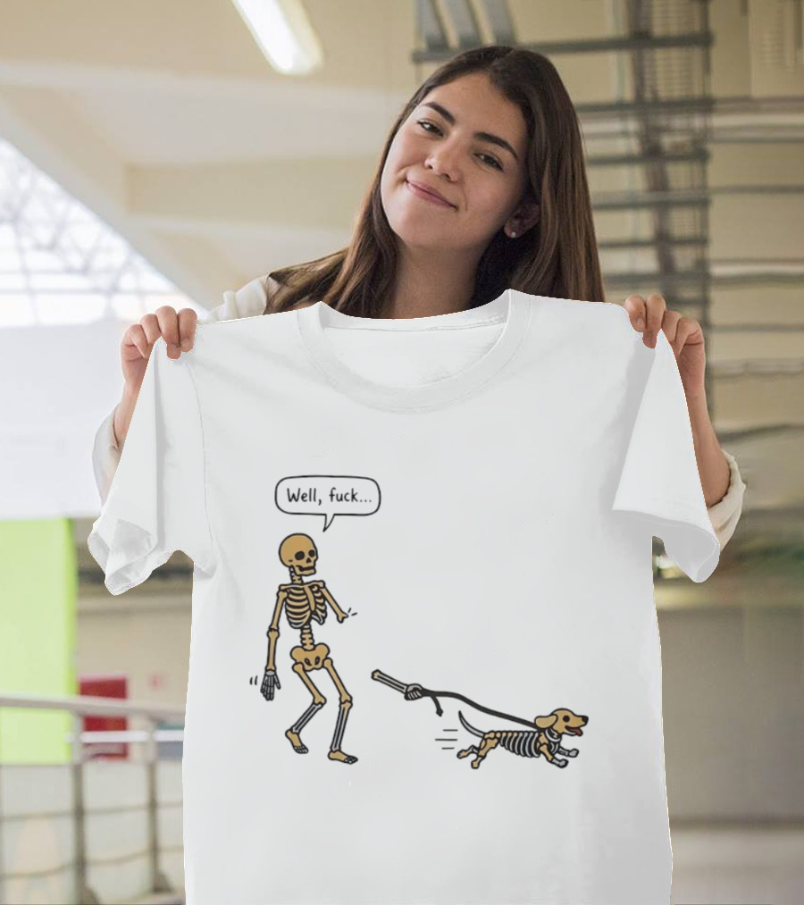 Skeleton Walking Dog Well Fuck Speech Bubble Humorous Skeleton Dog T-Shirt