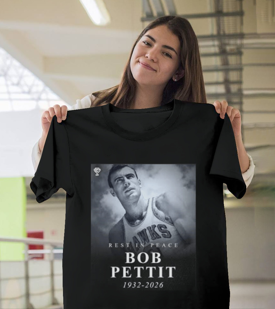 Rest In Peace Bob Pettit 1932 2026 Hawks Legend T-Shirt