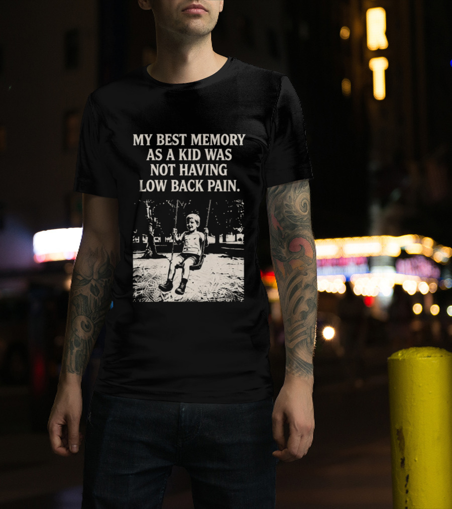 My Best Memory As A Kid Was Not Having Low Back Pain Swing Image T-Shirt