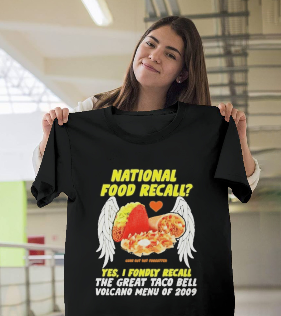 National Food Recall Yes I Fondly Recall The Great Taco Bell Volcano Menu Of 2009 T-Shirt
