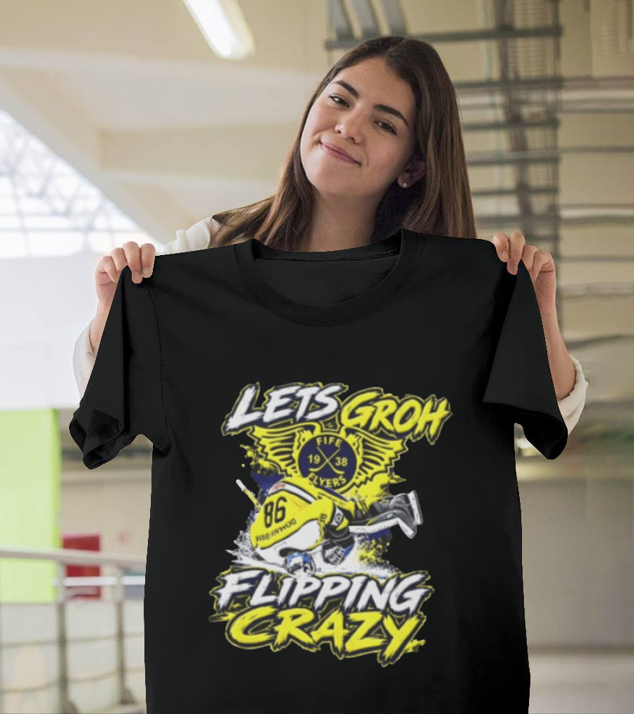 Groh Fife Flyers NCAAB Let’s Groh Flipping Crazy Hockey Goalie Flipping Upside Down T-Shirt