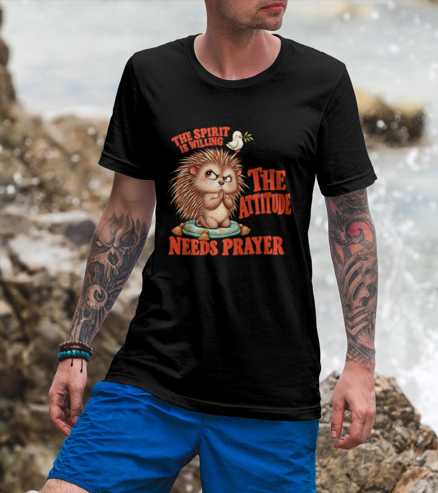 The Spirit Is Willing But The Attitude Needs Prayer Hedgehog With Dove And Cushion T-Shirt