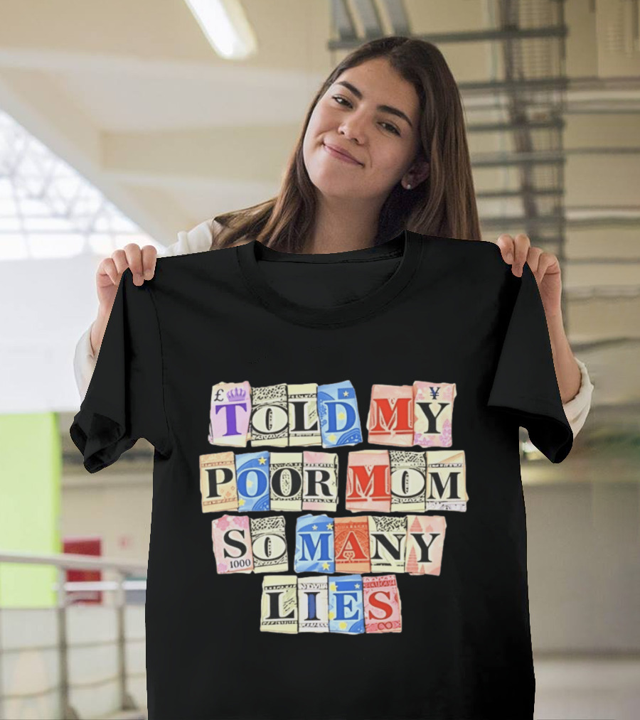 Told My Poor Mom So Many Lies Money Currency T-Shirt