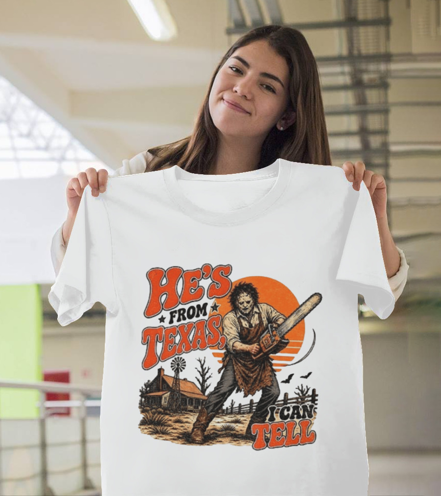 He's From Texas I Can Tell Halloween Slasher Chainsaw House Scene T-Shirt