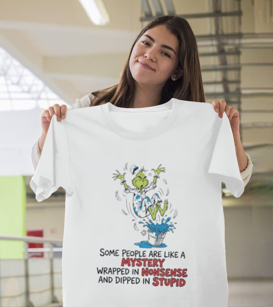 The Grinch Some People Are Like A Mystery Wrapped In Nonsense And Dipped In Stupid T-Shirt