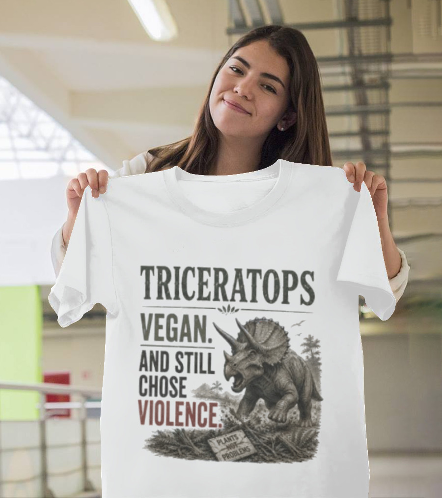 Triceratops Vegan And Still Chose Violence Plants Over Problems T-Shirt